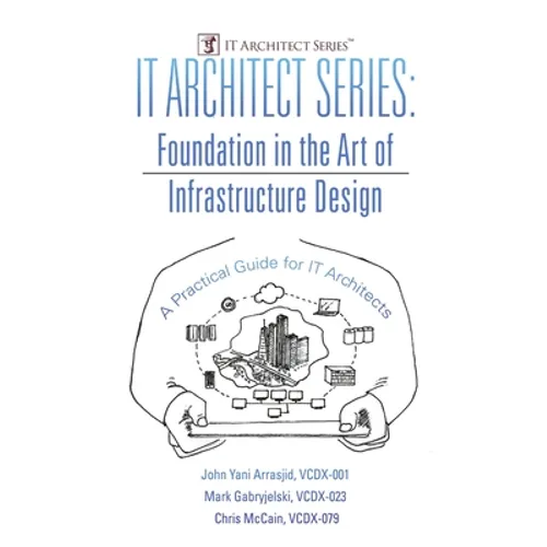 IT Architect Series: Foundation in the Art of Infrastructure Design: A Practical Guide for IT Architects