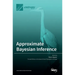 Approximate Bayesian Inference