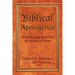 Biblical Apologetics: Advancing and Defending the Gospel of Christ