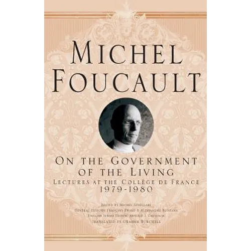 On the Government of the Living: Lectures at the Collège de France, 1979-1980