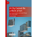 A City Cannot Be a Work of Art: Learning Economics and Social Theory from Jane Jacobs
