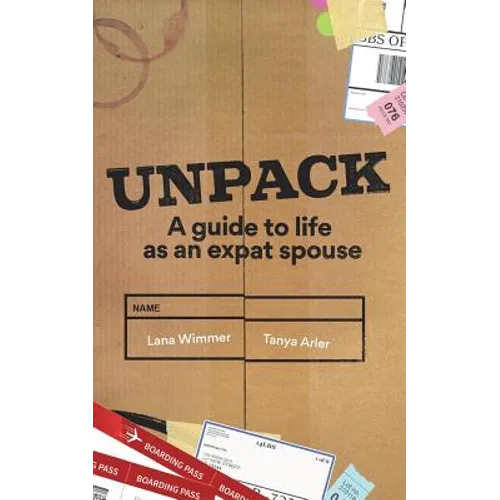 Unpack: A Guide to Life as an Expat Spouse