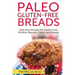 Paleo Gluten-Free Breads: Delicious Recipes for Gluten-Free Muffins, Biscuits, Cakes, and Breads