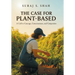 The Case for Plant-Based: A Call to Courage, Consciousness, and Compassion