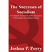 The Successes of Socialism: A Complete Chronicle of the Successes of Socialism Throughout History
