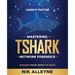 Learning by Practicing - Mastering TShark Network Forensics: Moving From Zero to Hero