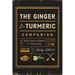 The Ginger and Turmeric Companion: Natural Recipes and Remedies for Everyday Health