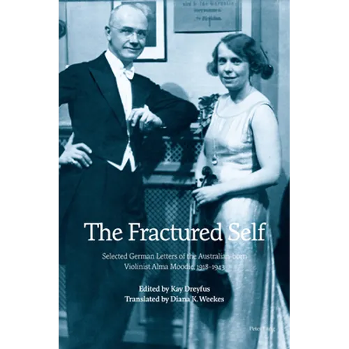 The Fractured Self: Selected German Letters of the Australian-born Violinist Alma Moodie, 1918-1943