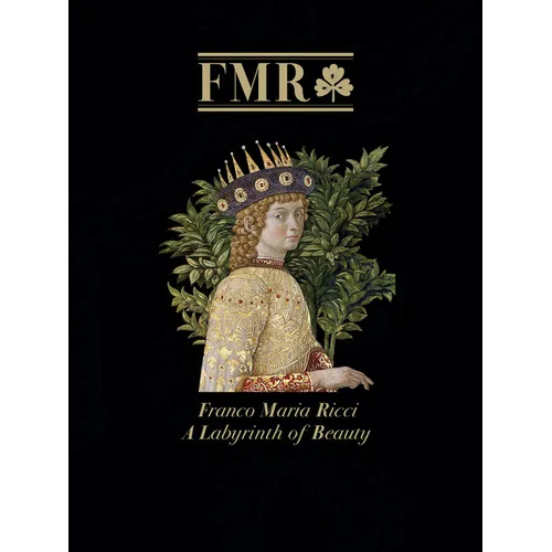Fmr Franco Maria Ricci: A Labyrinth of Beauty--A Brilliant Anthology of the 40-Plus Year History of Fmr, the Italian Magazine That Taught the World to