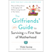 The Girlfriends' Guide to Surviving the First Year of Motherhood: Wise and Witty Advice on Everything from Coping with Postpartum Mood Swings to Salva