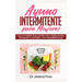 Ayuno Intermitente para Mujeres: Guía completa para perder peso rápidamente, aumentar tu energía y vivir saludablemente