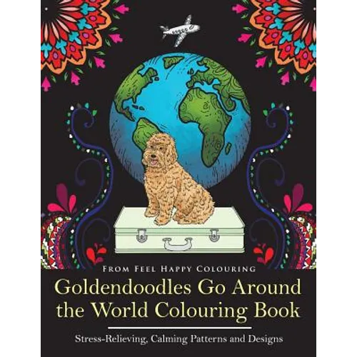 Goldendoodles Go Around the World Colouring Book: Goldendoodle Coloring Book - Perfect Goldendoodle Gifts Idea for Adults and Older Kids