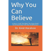 Why You Can Believe: Is there a God? The Bible? The Virgin Birth? The Resurrection? Life after Death? Jesus?