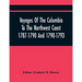 Voyages Of The Columbia To The Northwest Coast 1787-1790 And 1790-1793