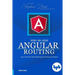 Step-by-Step Angular Routing: Learn To Create client-side and Single Page Apps with Routing and Navigation
