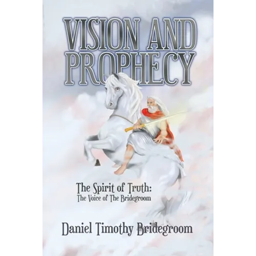 Vision and Prophecy: The Spirit of Truth: The Voice of The Bridegroom