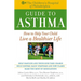 The Children's Hospital of Philadelphia Guide to Asthma: How to Help Your Child Live a Healthier Life
