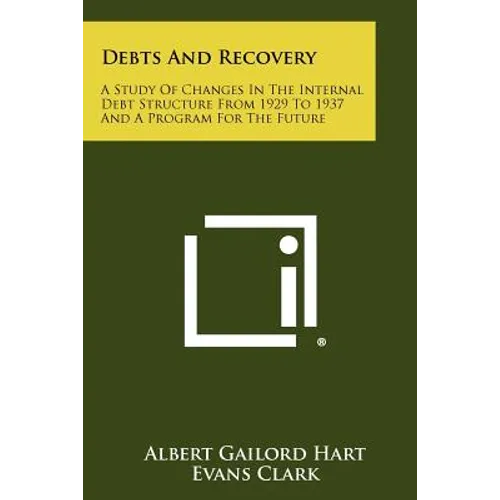 Debts And Recovery: A Study Of Changes In The Internal Debt Structure From 1929 To 1937 And A Program For The Future