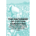 The Machinery of Cotton Harvesting - With Information on the Equipment and Methods of Cotton Harvesting