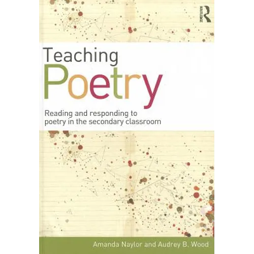 Teaching Poetry: Reading and responding to poetry in the secondary classroom