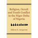 Religion, Occult and Youth Conflict in the Niger Delta of Nigeria