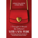 I Thought It Would Be Different with a New Purse: Shed Stress, Drop Guilt, and Care for Yourself While Caring for Others