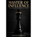 Master of Influence: The Psychology of Persuasion & Power
