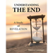 Understanding the End: A Study of Revelation