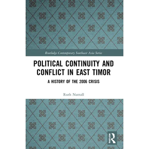 Political Continuity and Conflict in East Timor: A History of the 2006 Crisis
