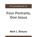 A CourseGuide for Four Portraits, One Jesus