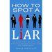 How to Spot a Liar: How to Read People and Spot a Liar (A Practical Approach to Speed Learn How to Read People)