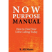 Now Purpose Manual: How to Find Your Life's Calling Today
