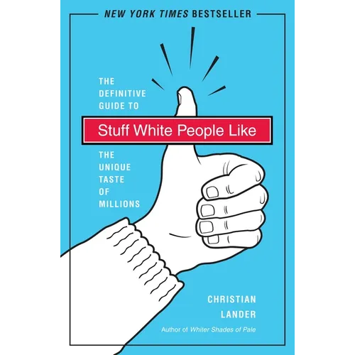 Stuff White People Like: A Definitive Guide to the Unique Taste of Millions