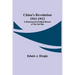 China's Revolution 1911-1912; A Historical and Political Record of the Civil War