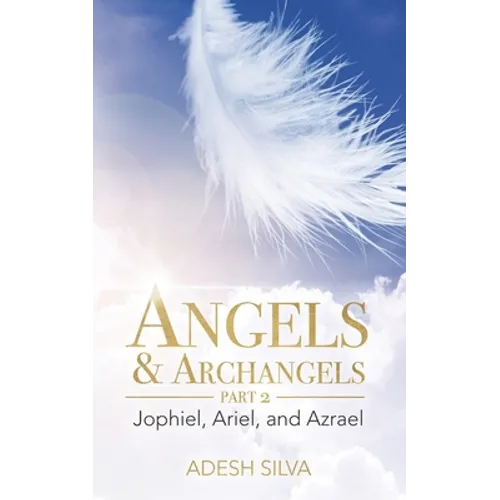Angels & Archangels Part 2: Jophiel, Ariel, Azrael