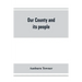 Our county and its people: a history of the valley and county of Chemung, from the closing years of the eighteenth century