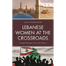 Lebanese Women at the Crossroads: Caught Between Sect and Nation