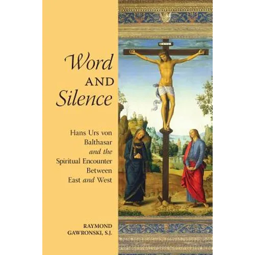 Word and Silence: Hans Urs von Balthasar and the Spiritual Encounter Between East and West