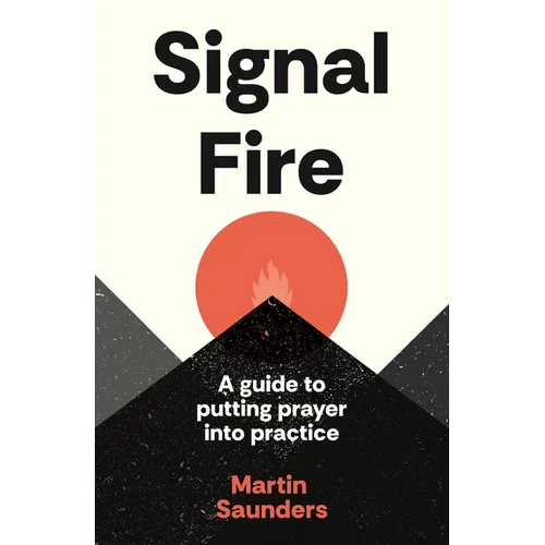 Youthscape Satellites: Signal Fire: A Guide to Putting Prayer Into Practice
