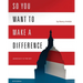 So You Want to Make a Difference