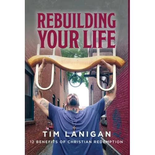 Rebuilding Your Life: 12 Benefits of Christian Redemption