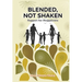 Blended, Not Shaken