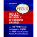 Ingles: Aprendizaje de Verbos por Via Rapida: Los 100 verbos más usados en español con 3600 frases de ejemplo: Pasado. Presente. Futuro.