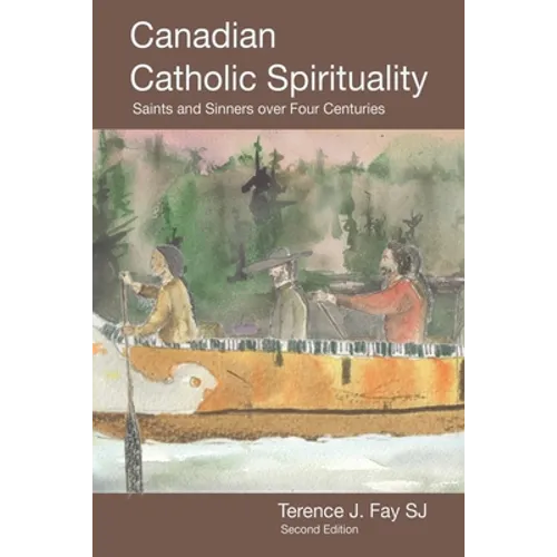 Canadian Catholic Spirituality: Saints and Sinners over Four Centuries