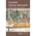 Canadian Catholic Spirituality: Saints and Sinners over Four Centuries