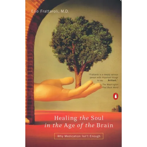 Healing the Soul in the Age of the Brain: Why Medication Isn't Enough - Paperback