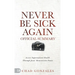 The Official Summary of Never Be Sick Again: Access Supernatural Health Through Jesus' Resurrection Power