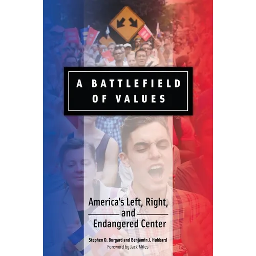 A Battlefield of Values: America's Left, Right, and Endangered Center