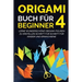 Origami Buch für Beginner 4: Lerne wunderschöne Origami-Figuren zu erstellen Schritt für Schritt für Kinder und Erwachsene