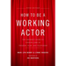 How to Be a Working Actor, 5th Edition: The Insider's Guide to Finding Jobs in Theater, Film & Television
